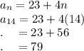 a_n=23+4n\\a_{14}=23+4(14)\\.\quad =23+56\\.\quad =79