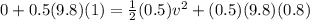 0 + 0.5(9.8)(1) = \frac{1}{2}(0.5)v^2 + (0.5)(9.8)(0.8)