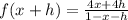 f(x + h) =  \frac{4x + 4h}{1 - x  - h}