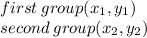 first \: group(x _{1} ,y _{1}) \\ second \: group(x_{2},y_{2})