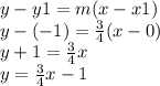 y - y1 = m(x - x1) \\ y - ( - 1) =  \frac{3}{4} (x - 0) \\ y + 1 =  \frac{3}{4} x \\ y = \frac{3}{4} x - 1