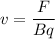 v=\dfrac{F}{Bq}