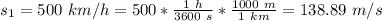 s_1 = 500\ km/h = 500*\frac{1\ h}{3600\ s}*\frac{1000\ m}{1\ km}=138.89\ m/s