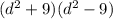 (d ^ 2 + 9) (d ^ 2-9)