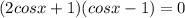 (2cos x + 1) (cos x - 1) = 0