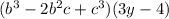 (b^3-2b^2c+c^3)(3y-4)