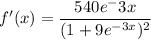 f'(x) = \dfrac{540e^-3x}{(1+9e^{-3x})^2}
