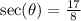 \sec( \theta)   =    \frac{17}{8}