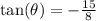 \tan( \theta)   =  -  \frac{15}{8}