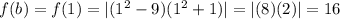 f(b)=f(1) = |(1^2-9)(1^2 + 1)|=|(8)(2)|=16