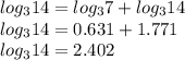 log_3{14} =  log_3{7} +   log_3{14} \\ log_3{14} = 0.631 + 1.771 \\log_3{14} = 2.402