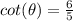 cot(\theta)=\frac{6}{5}