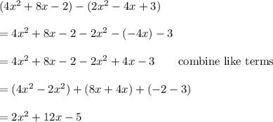 (4x^2 + 8x - 2) - (2x^2 - 4x + 3)\\\\=4x^2 + 8x - 2 -2x^2 -(- 4x)- 3\\\\=4x^2+8x-2-2x^2+4x-3\qquad\text{combine like terms}\\\\=(4x^2-2x^2)+(8x+4x)+(-2-3)\\\\=2x^2+12x-5