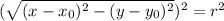 (\sqrt{(x-x_0)^2-(y-y_0)^2})^2=r^2