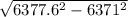 \sqrt{6377.6^2-6371^2}