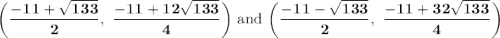 \bold{\bigg(\dfrac{-11+\sqrt{133}}{2},\ \dfrac{-11 +12\sqrt{133}}{4}\bigg)\ \text{and}\ \bigg(\dfrac{-11-\sqrt{133}}{2},\ \dfrac{-11 +32\sqrt{133}}{4}\bigg)}