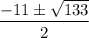 \dfrac{-11\pm \sqrt{133}}{2}