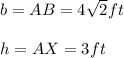 b=AB=4\sqrt{2}ft\\\\h=AX=3ft