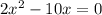 2x^2-10x=0