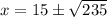 x=15\pm\sqrt{235}