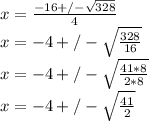 x=\frac{-16+/-\sqrt{328}}{4}\\x=-4+/-\sqrt{\frac{328}{16}}\\x=-4+/-\sqrt{\frac{41*8}{2*8}}\\x=-4+/-\sqrt{\frac{41}{2}}