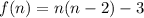 f(n)=n(n-2) - 3