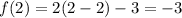 f(2)=2( 2-2) - 3 =  - 3