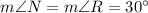 m\angle N=m\angle R=30^{\circ}