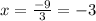 x=\frac{-9}{3}=-3