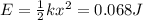 E = \frac{1}{2}kx^2 = 0.068 J