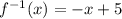 f^{-1}(x) = -x + 5