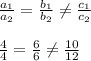 \frac{a_1}{a_2}=\frac{b_1}{b_2}\neq \frac{c_1}{c_2}\\\\\frac{4}{4}=\frac{6}{6}\neq \frac{10}{12}