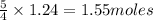 \frac{5}{4}\times 1.24=1.55moles
