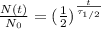 \frac{N(t)}{N_0}=(\frac{1}{2})^{\frac{t}{\tau_{1/2}}}