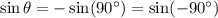 \sin \theta =- \sin (90^{\circ}) = \sin ( -90^{\circ})