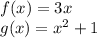 f (x) = 3x\\g (x) = x ^ 2 + 1