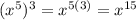 (x^5)^3=x^{5(3)}=x^{15}