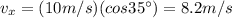 v_x=(10 m/s)(cos 35^{\circ})=8.2 m/s