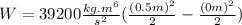 W=39200\frac{kg.m^{6}}{s^{2}}(\frac{(0.5m)^{2}}{2}-\frac{(0m)^{2}}{2})