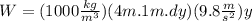 W=(1000\frac{kg}{m^{3}})(4m.1m.dy)(9.8\frac{m}{s^{2}})y