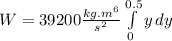 W=39200\frac{kg.m^{6}}{s^{2}}\int\limits^{0.5}_0 {y} \, dy