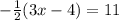 -  \frac{1}{2} (3x - 4) = 11