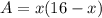 A = x(16 - x)