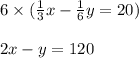 6 \times (\frac{1}{3}x-\frac{1}{6}y=20)\\\\2x-y=120