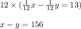 12 \times (\frac{1}{12}x-\frac{1}{12}y=13)\\\\x-y=156