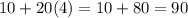 10 + 20(4) = 10 + 80 = 90