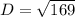 D = \sqrt{169}