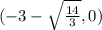 (-3-\sqrt{\frac{14}{3}},0)