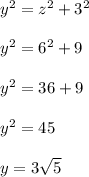 y^2=z^2+3^2\\ \\y^2=6^2+9\\ \\y^2=36+9\\ \\y^2=45\\ \\y=3\sqrt{5}