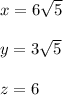 x=6\sqrt{5}\\ \\y=3\sqrt{5}\\ \\z=6